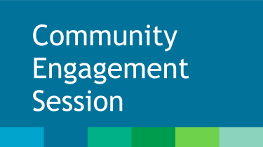 White text that reads, "Community Engagement Session" placed on dark blue rectangle background with blue and green colour bar at the bottom.
